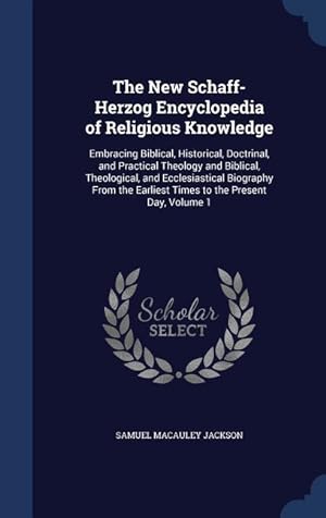 Bild des Verkufers fr The New Schaff-Herzog Encyclopedia of Religious Knowledge: Embracing Biblical, Historical, Doctrinal, and Practical Theology and Biblical, Theological zum Verkauf von moluna