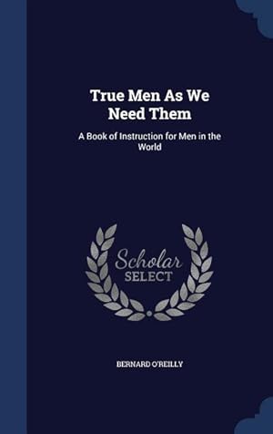 Bild des Verkufers fr True Men As We Need Them: A Book of Instruction for Men in the World zum Verkauf von moluna