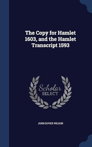Seller image for The Copy for Hamlet 1603, and the Hamlet Transcript 1593 for sale by moluna