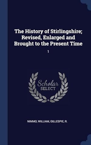 Bild des Verkufers fr The History of Stirlingshire Revised, Enlarged and Brought to the Present Time: 1 zum Verkauf von moluna