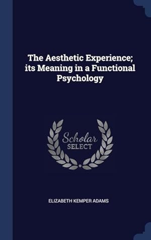 Bild des Verkufers fr The Aesthetic Experience its Meaning in a Functional Psychology zum Verkauf von moluna
