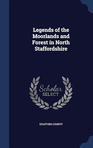 Seller image for Legends of the Moorlands and Forest in North Staffordshire for sale by moluna