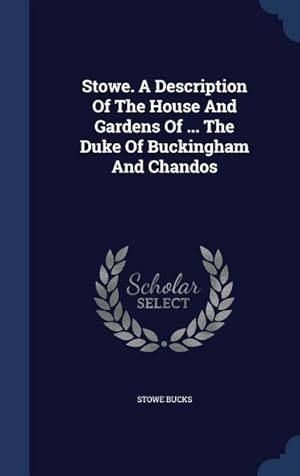 Bild des Verkufers fr Stowe. A Description Of The House And Gardens Of . The Duke Of Buckingham And Chandos zum Verkauf von moluna