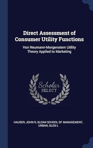 Seller image for Direct Assessment of Consumer Utility Functions: Von Neumann-Morgenstern Utility Theory Applied to Marketing for sale by moluna