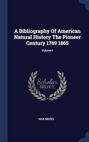 Image du vendeur pour A Bibliography Of American Natural History The Pioneer Century 1769 1865 Volume I mis en vente par moluna