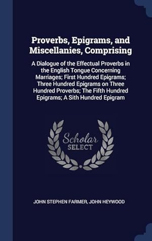 Image du vendeur pour Proverbs, Epigrams, and Miscellanies, Comprising: A Dialogue of the Effectual Proverbs in the English Tongue Concerning Marriages First Hundred Epigr mis en vente par moluna