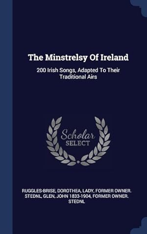 Bild des Verkufers fr The Minstrelsy Of Ireland: 200 Irish Songs, Adapted To Their Traditional Airs zum Verkauf von moluna