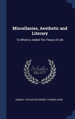 Seller image for Miscellanies, Aesthetic and Literary: To Which is Added The Theory of Life for sale by moluna