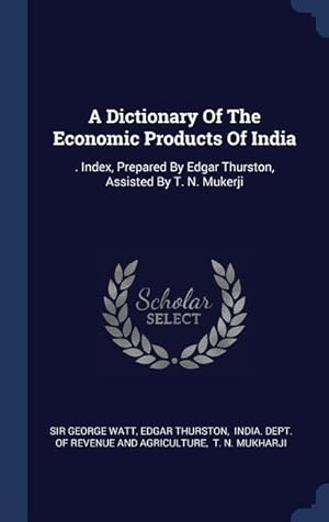 Bild des Verkufers fr A Dictionary Of The Economic Products Of India: . Index, Prepared By Edgar Thurston, Assisted By T. N. Mukerji zum Verkauf von moluna