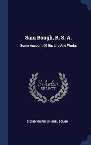 Seller image for Sam Bough, R. S. A.: Some Account Of His Life And Works for sale by moluna