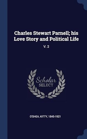 Bild des Verkufers fr Charles Stewart Parnell his Love Story and Political Life: V. 2 zum Verkauf von moluna