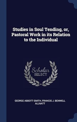 Seller image for Studies in Soul Tending, or, Pastoral Work in its Relation to the Individual for sale by moluna