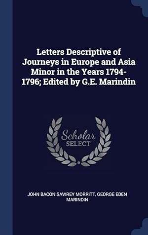 Bild des Verkufers fr Letters Descriptive of Journeys in Europe and Asia Minor in the Years 1794-1796 Edited by G.E. Marindin zum Verkauf von moluna