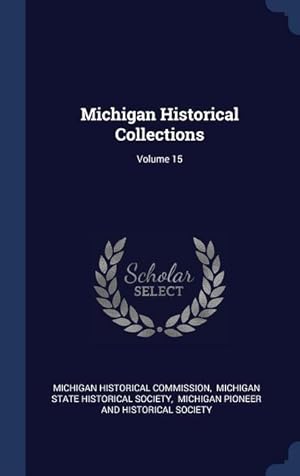 Bild des Verkufers fr Michigan Historical Collections Volume 15 zum Verkauf von moluna