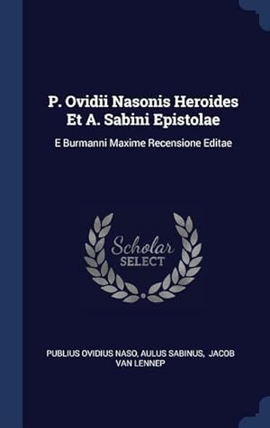 Bild des Verkufers fr P. Ovidii Nasonis Heroides Et A. Sabini Epistolae: E Burmanni Maxime Recensione Editae zum Verkauf von moluna