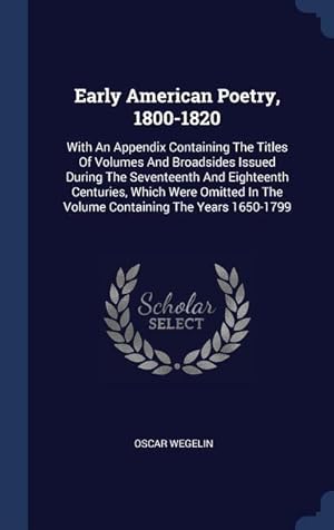 Image du vendeur pour Early American Poetry, 1800-1820: With An Appendix Containing The Titles Of Volumes And Broadsides Issued During The Seventeenth And Eighteenth Centur mis en vente par moluna