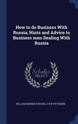 Seller image for How to do Business With Russia Hints and Advice to Business men Dealing With Russia for sale by moluna