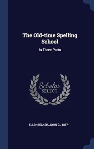 Seller image for The Old-time Spelling School: In Three Parts for sale by moluna