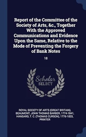 Image du vendeur pour Report of the Committee of the Society of Arts, &c., Together With the Approved Communications and Evidence Upon the Same, Relative to the Mode of Pre mis en vente par moluna