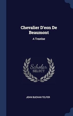 Bild des Verkufers fr Chevalier D\ eon De Beaumont: A Treatise zum Verkauf von moluna