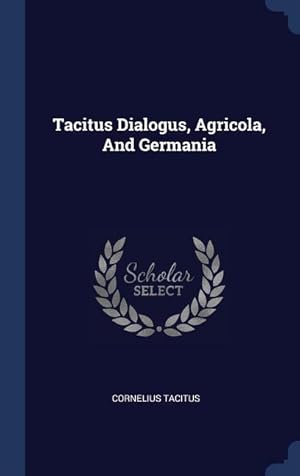 Bild des Verkufers fr Tacitus Dialogus, Agricola, And Germania zum Verkauf von moluna