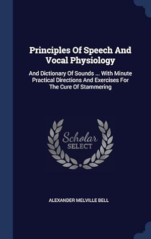 Bild des Verkufers fr Principles Of Speech And Vocal Physiology: And Dictionary Of Sounds . With Minute Practical Directions And Exercises For The Cure Of Stammering zum Verkauf von moluna