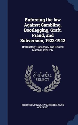 Seller image for Enforcing the law Against Gambling, Bootlegging, Graft, Fraud, and Subversion, 1922-1942: Oral History Transcript / and Related Material, 1970-197 for sale by moluna