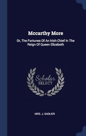 Bild des Verkufers fr Mccarthy More: Or, The Fortunes Of An Irish Chief In The Reign Of Queen Elizabeth zum Verkauf von moluna