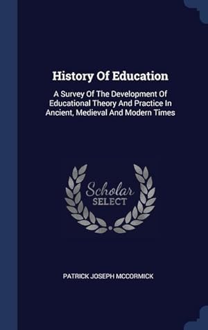 Bild des Verkufers fr History Of Education: A Survey Of The Development Of Educational Theory And Practice In Ancient, Medieval And Modern Times zum Verkauf von moluna