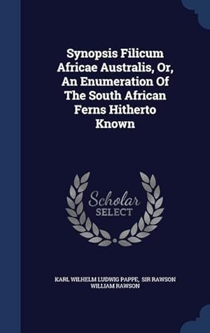 Bild des Verkufers fr Synopsis Filicum Africae Australis, Or, An Enumeration Of The South African Ferns Hitherto Known zum Verkauf von moluna