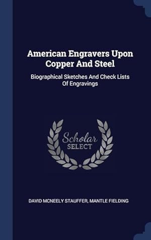 Image du vendeur pour American Engravers Upon Copper And Steel: Biographical Sketches And Check Lists Of Engravings mis en vente par moluna