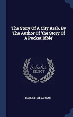 Seller image for The Story Of A City Arab. By The Author Of \ the Story Of A Pocket Bible\ for sale by moluna