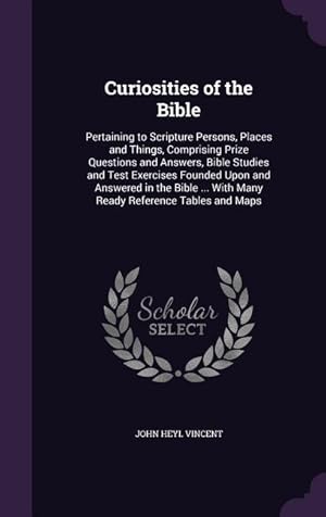 Bild des Verkufers fr Curiosities of the Bible: Pertaining to Scripture Persons, Places and Things, Comprising Prize Questions and Answers, Bible Studies and Test Exe zum Verkauf von moluna