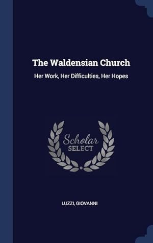 Bild des Verkufers fr The Waldensian Church: Her Work, Her Difficulties, Her Hopes zum Verkauf von moluna