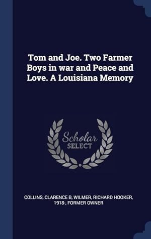 Seller image for Tom and Joe. Two Farmer Boys in war and Peace and Love. A Louisiana Memory for sale by moluna