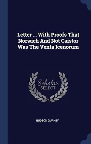 Immagine del venditore per Letter . With Proofs That Norwich And Not Caistor Was The Venta Icenorum venduto da moluna