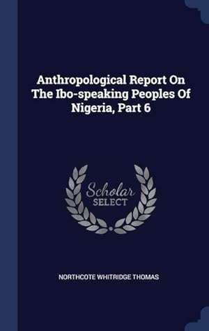 Bild des Verkufers fr Anthropological Report On The Ibo-speaking Peoples Of Nigeria, Part 6 zum Verkauf von moluna