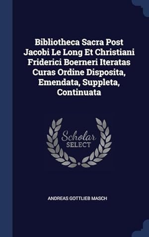 Bild des Verkufers fr Bibliotheca Sacra Post Jacobi Le Long Et Christiani Friderici Boerneri Iteratas Curas Ordine Disposita, Emendata, Suppleta, Continuata zum Verkauf von moluna