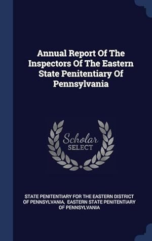 Image du vendeur pour Annual Report Of The Inspectors Of The Eastern State Penitentiary Of Pennsylvania mis en vente par moluna
