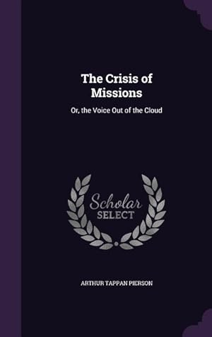 Bild des Verkufers fr The Crisis of Missions: Or, the Voice Out of the Cloud zum Verkauf von moluna