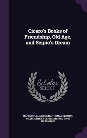 Bild des Verkufers fr Cicero\ s Books of Friendship, Old Age, and Scipio\ s Dream zum Verkauf von moluna