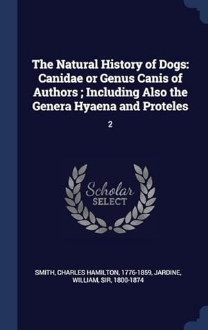 Bild des Verkufers fr The Natural History of Dogs: Canidae or Genus Canis of Authors Including Also the Genera Hyaena and Proteles: 2 zum Verkauf von moluna