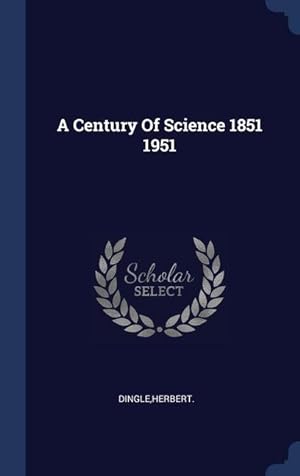 Bild des Verkufers fr A Century Of Science 1851 1951 zum Verkauf von moluna