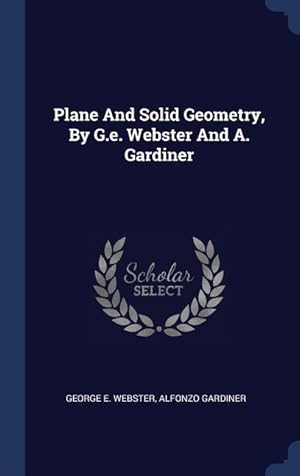 Bild des Verkufers fr Plane And Solid Geometry, By G.e. Webster And A. Gardiner zum Verkauf von moluna