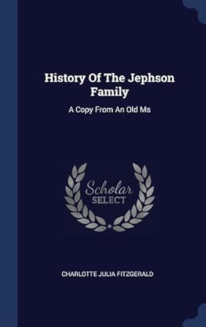 Bild des Verkufers fr History Of The Jephson Family: A Copy From An Old Ms zum Verkauf von moluna