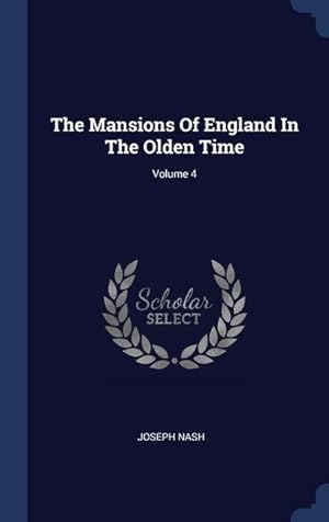 Bild des Verkufers fr The Mansions Of England In The Olden Time Volume 4 zum Verkauf von moluna