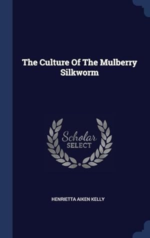 Seller image for The Culture Of The Mulberry Silkworm for sale by moluna