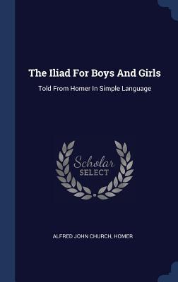 Seller image for The Iliad For Boys And Girls: Told From Homer In Simple Language for sale by moluna