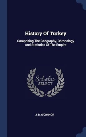 Bild des Verkufers fr History Of Turkey: Comprising The Geography, Chronology And Statistics Of The Empire zum Verkauf von moluna