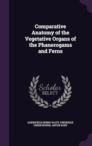 Bild des Verkufers fr Comparative Anatomy of the Vegetative Organs of the Phanerogams and Ferns zum Verkauf von moluna